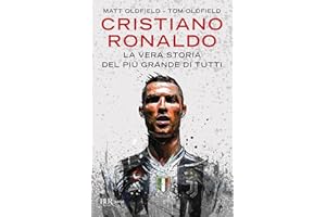 Cristiano Ronaldo. La vera storia del più grande di tutti