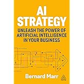 AI Strategy: Unleash the Power of Artificial Intelligence in Your Business