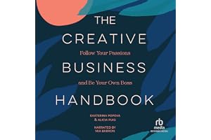 Creative Business Handbook: Follow Your Passions and Be Your Own Boss