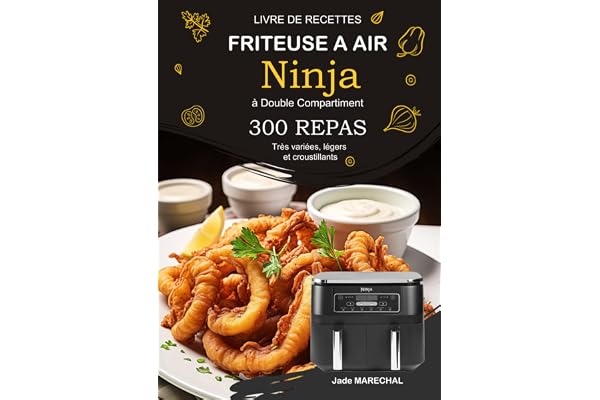 Livre de Recettes Friteuse à Air Ninja à Double Compartiment: 300 Repas très variées, légers et croustillants