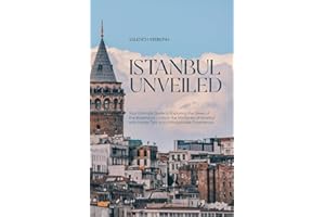 Istanbul Unveiled: Your Ultimate Guide to Exploring the Jewel of the Bosphorus | Unlock the Mysteries of Istanbul with Insider Tips and Unforgettable Experiences