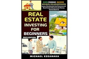 Real Estate Investing For Beginners: Earn Passive Income With Reits, Tax Lien Certificates, Lease, Residential & Commercial Real Estate (Business And Money Series, Band 5)