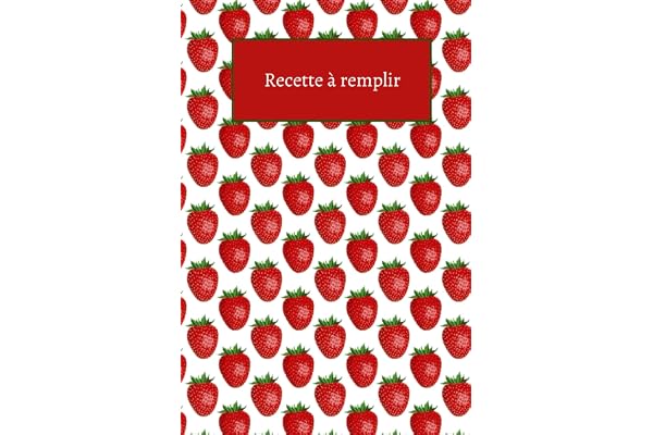 Mes recettes préférer - Livre de recettes à remplir: Cahier de recette vierge à remplir - 100 recettes. 15,24 x 22,86 cm, 6 X 9 Pouce, Format A5. Couverture Fraise