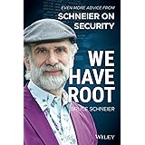 We Have Root: Even More Advice from Schneier on Security: Even More Advice from Schneier on Security