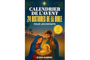 Le Calendrier de l'Avent Chrétien - 24 histoires de la Bible pour les enfants: D'Adam et Ève à Jésus - Les Histoires de la Bible pour les enfants et ... seul, comme histoires du soir ou en famille