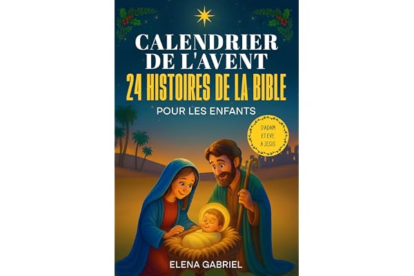 Le Calendrier de l'Avent Chrétien - 24 histoires de la Bible pour les enfants: D'Adam et Ève à Jésus - Les Histoires de la Bible pour les enfants et ... seul, comme histoires du soir ou en famille