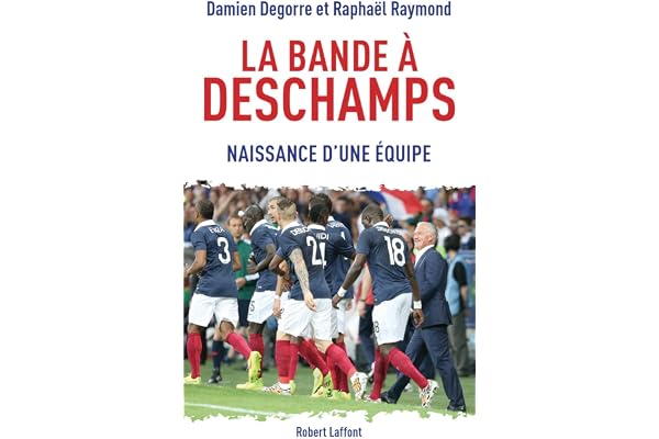 La Bande à Deschamps: Naissance d'une équipe