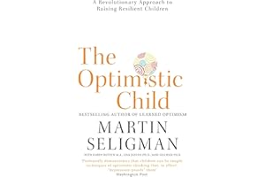 The Optimistic Child: A Revolutionary Approach to Raising Resilient Children - A Proven Programme to Safeguard Children Against Depression and Build Lifelong Resilience