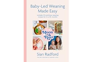 Moon and Rue: Baby-Led Weaning Made Easy: Includes 70 nutritious weaning recipes for 6-18+ months
