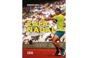 Rafa Nadal. Il re del campo (Grandi passioni)
