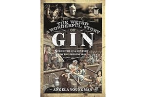 The Weird and Wonderful Story of Gin: From the 17th Century to the Present Day (A Dark History)