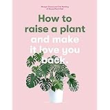 How to Raise a Plant: and Make it Love You Back
