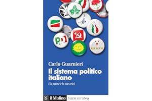 Il sistema politico italiano. Un paese e le sue crisi (Farsi un'idea)