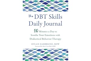 The DBT Skills Daily Journal: 10 Minutes a Day to Soothe Your Emotions with Dialectical Behavior Therapy (The New Harbinger Journals for Change)