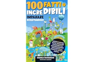 100 fatti incredibili: Imparare divertendosi! Notizie curiose, buffe, singolari e bizzarre che coinvolgeranno i ragazzi dalla prima all'ultima pagina.