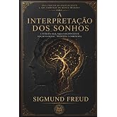 A Interpreta&ccedil;&atilde;o dos Sonhos: Edi&ccedil;&atilde;o Integral, Traduzida e Comentada: A Estrada Real para o Inconsciente - Sigmund Freud