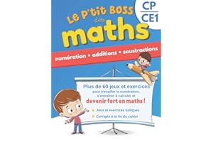 Le p’tit boss des maths - Numération, additions et soustractions CP CE1: Cahier d'exercices CP CE1 avec jeux pour réviser ou apprendre aux enfants ... et devenir un petit génie des mathématiques