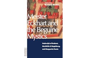 Meister Eckhart and the Beguine Mystics: Hadewijch of Brabant, Mechthild of Magdeburg, and Marguerite Porete