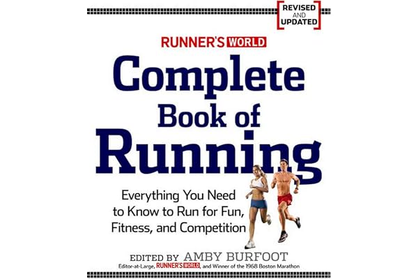 Runner's World Complete Book of Running: Everything You Need to Run for Weight Loss, Fitness, and Competition
