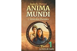 ANIMA MUNDI - (L'Âme des Mondes): Tome 1 - Le Livre de Lucie
