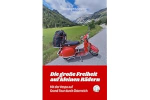 Die große Freiheit auf kleinen Rädern - mit der Vespa auf Grand Tour durch Österreich: Eine Rollertour über 9 Etappen auf den Landstraßen Österreichs.