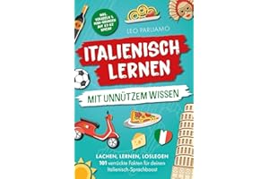 Italienisch lernen mit unnützem Wissen: Lachen, lernen, loslegen – 101 verrückte Fakten für deinen Italienisch-Sprachboost | inkl. Vokabeln & Mini Übungen auf A1-A2 Niveau