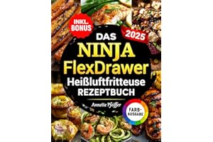 Das Ninja FlexDrawer Heißluftfritteuse Rezeptbuch XXL: Schnelle, leckere und einfache Rezepte für die Megazone & Dual Zones - Das Air Fryer Kochbuch für jeden Anlass | inkl. Nährwertangaben & Bonus