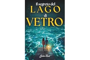 Il Segreto del Lago di Vetro: Una storia di coraggio, mistero ed amicizia. Libri di avventura per ragazzi 12-13 anni