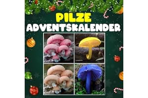 Pilze Adventskalender: Mit 24 Bildern und faszinierenden Fakten über die Welt der Pilze, ihre Vielfalt und Geheimnisse