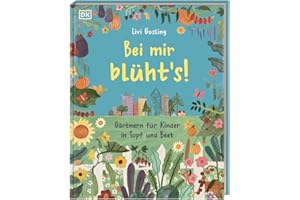Bei mir blüht's!: Gärtnern für Kinder in Topf und Beet. Gartenbuch mit kindgerechtem Gartenwissen und kreativen Pflanzideen. Für Kinder ab 5 Jahren