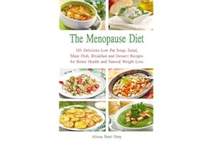 The Menopause Diet: 101 Delicious Low Fat Soup, Salad, Main Dish, Breakfast and Dessert Recipes for Better Health and Natural Weight Loss (Nutrition and Health)