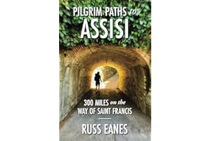 Pilgrim Paths to Assisi: 300 Miles on the Way of St. Francis