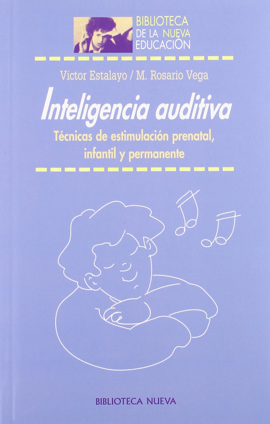 Inteligencia auditiva: Técnicas de estimulación prenatal, infantil y permanente: Técnicas de estimulación prenatal, infantil y pernanente