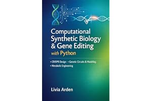 Computational Synthetic Biology & Gene Editing with Python: CRISPR Design, Genetic Circuit Modeling, and Metabolic Engineerin
