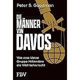 Die Männer von Davos: Wie eine kleine Gruppe Milliardäre die Welt beherrscht
