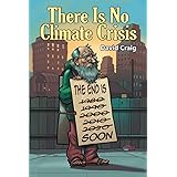 THERE IS NO CLIMATE CRISIS