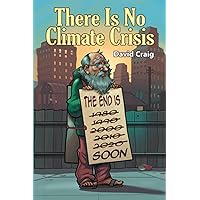 THERE IS NO CLIMATE CRISIS