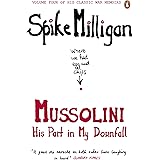 Mussolini: His Part in My Downfall (Milligan Memoirs Book 4)