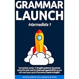 Grammar Launch Intermediate 1: Completely master 15 English grammar structures using this book and the Grammar Launch MP3s so