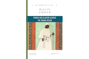Malik Ambar: Power and Slavery Across the Indian Ocean (The World in a Life Series)