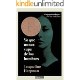 Yo que nunca supe de los hombres (Alianza Literaturas n&ordm; 749)
