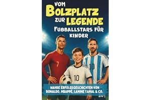 Vom Bolzplatz zur Legende - Fußballstars für Kinder - Wahre Erfolgsgeschichten von Ronaldo, Mbappé, Lamine Yamal & Co. | Fußball Geschenke Jungen