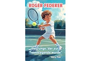 Roger Federer: Der Junge, der zur Tennislegende wurde: Illustriertes Biografiebuch für Kinder (Biografien für Kinder)