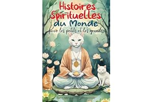 Histoires Spirituelles du Monde pour les petits et les grands: Des contes spirituels pour découvrir le Bouddhisme, le Taoïsme, le soufisme, le ... du monde - livre développement personnel