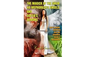 THE MAGICK OF THE SHEM HA-MEPHORASH 'S ANGELS AND GOETIA'S DEMONS: How to Make petitions and get answers using a pendulum (Unveiling the Invisible: Esoterism, Magick, and Occultism by Carl Spartacus)