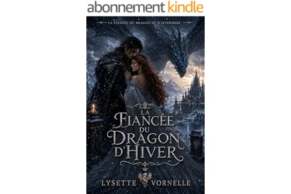 La Fiancée du dragon d’hiver: Une romance de fantasy sombre entre mariage arrangé, roi maudit et magie draconique (La Fiancée du dragon de Wintermere t. 1)