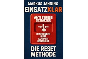 EINSATZKLAR Die RESET-Methode: Ihr Anti-Stress-Schalter für Ruhe, Klarheit und Kontrolle in Sekunden (EINSATZKLAR ! Mentaltechniken für Einsatzkräfte)