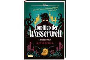 Disney. Twisted Tales: Inmitten der Wasserwelt (Arielle): Was wäre, wenn Arielle niemals Ursula besiegt hätte? | Der Märchen-Klassiker mal anders - für Fans der Villains