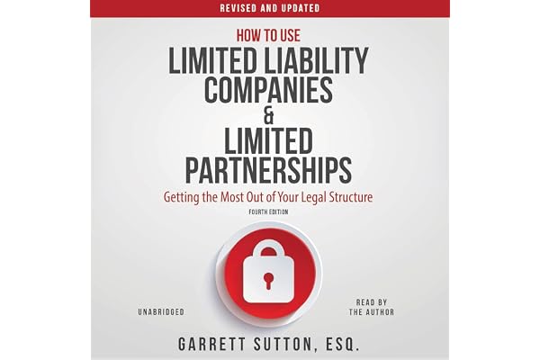 How to Use Limited Liability Companies and Limited Partnerships: Getting the Most Out of Your Legal Structure
