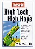 High Tech, High Hope: Turning Your Vision of Technology into Business Success: Turning Technology Vision into Business Success (Wiley/Upside Series) by